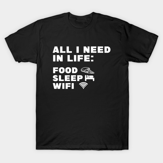 All I Need in Life Food Pizza Sleep WiFi T-Shirt by DesignergiftsCie